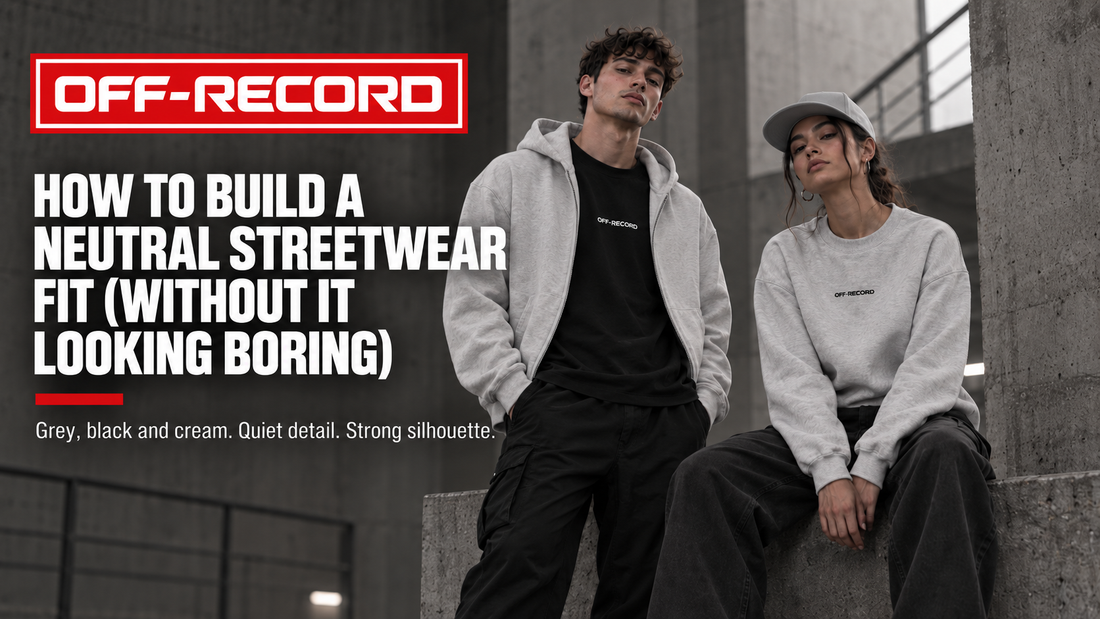 How to Build a Neutral Streetwear Fit (Without It Looking Boring) | Off-Record