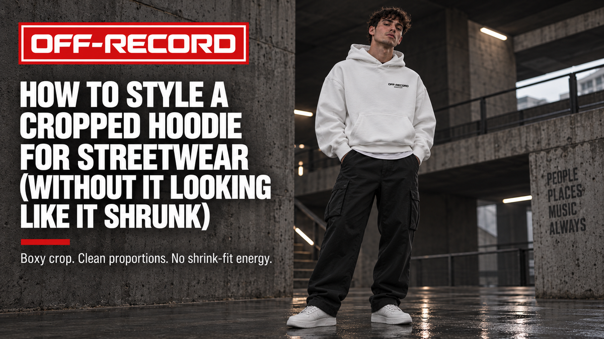 How to Style a Cropped Hoodie for Streetwear (Without It Looking Like It Shrunk) | Off-Record
