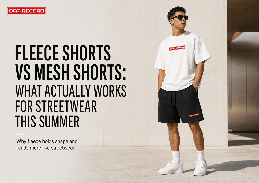 Fleece Shorts vs Mesh Shorts: What Actually Works for Streetwear This Summer - Off-Record®