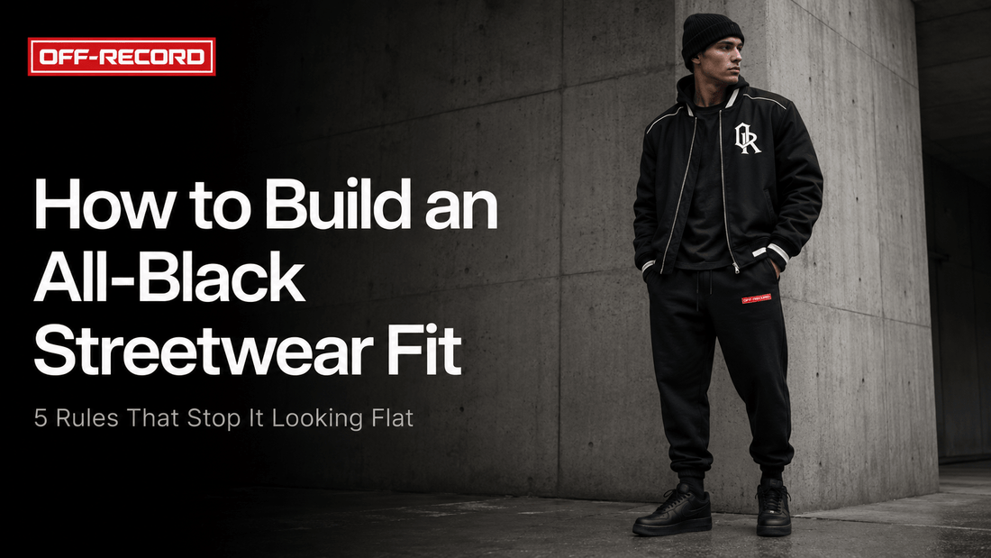 How to Build an All-Black Streetwear Fit: 5 Rules That Stop It Looking Flat - Off-Record®