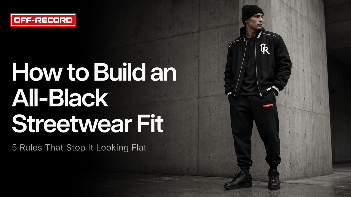 How to Build an All-Black Streetwear Fit: 5 Rules That Stop It Looking Flat - Off-Record®