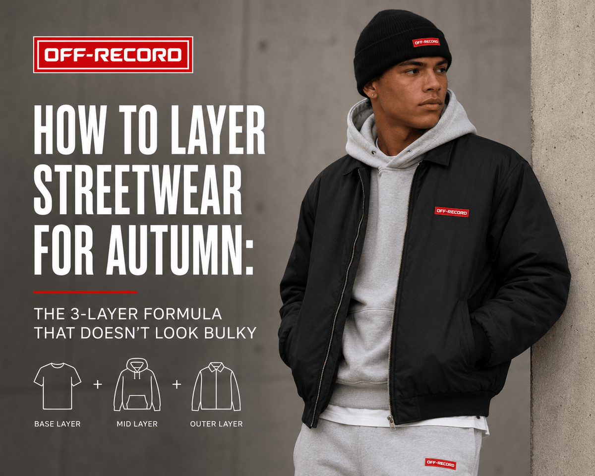 How to Layer Streetwear for Autumn: The 3-Layer Formula That Doesn't Look Bulky - Off-Record®