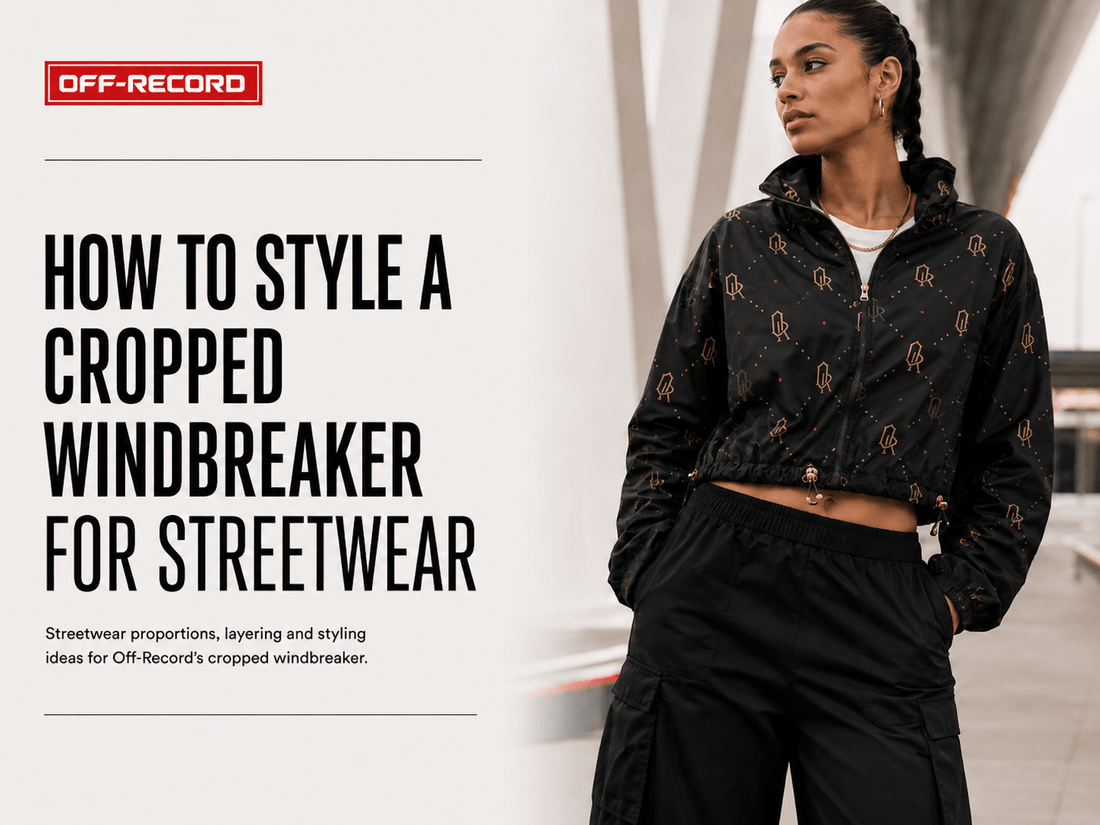 How to Style a Cropped Windbreaker for Streetwear - Off-Record®