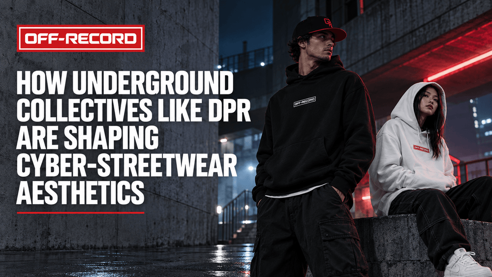 How Underground Collectives Like DPR Are Shaping Cyber-Streetwear Aesthetics - Off-Record®