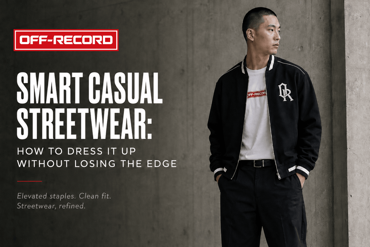 Smart Casual Streetwear: How to Dress It Up Without Losing the Edge - Off-Record®