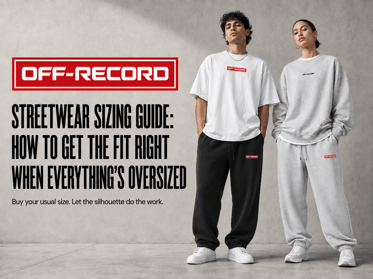 Streetwear Sizing Guide: How to Get the Fit Right When Everything's Oversized - Off-Record®