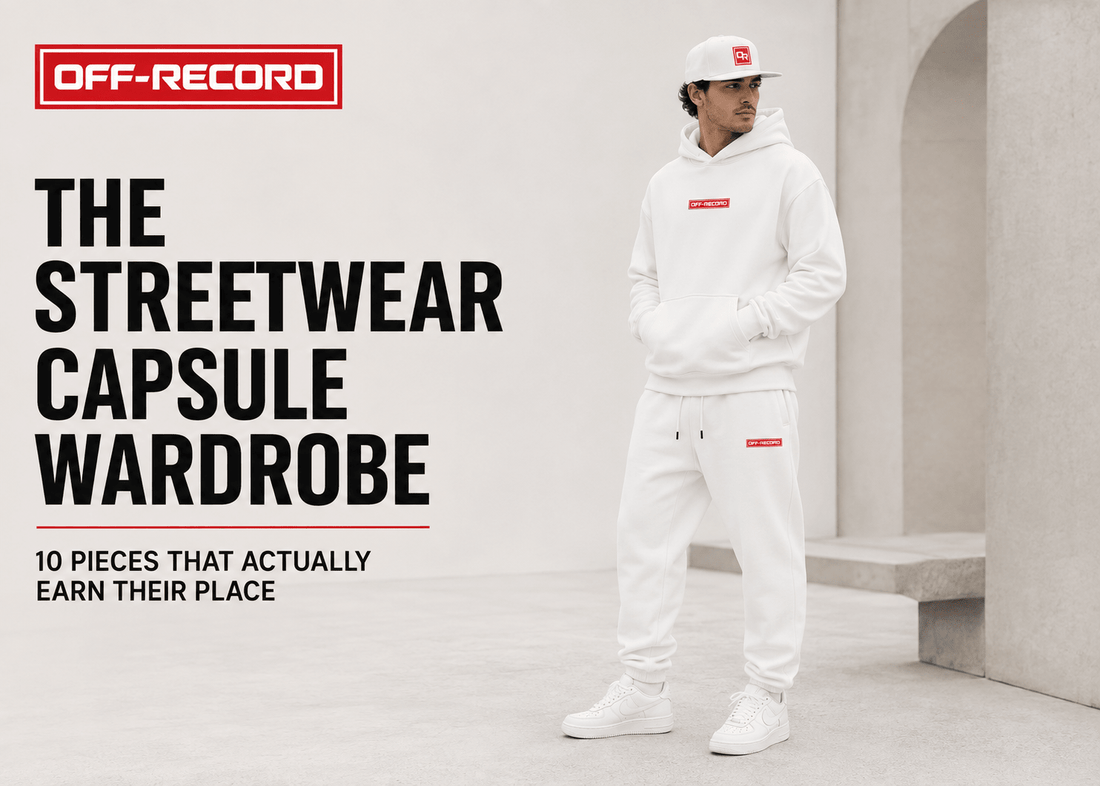 The Streetwear Capsule Wardrobe: 10 Pieces That Actually Earn Their Place - Off-Record®